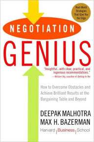 Title: Negotiation Genius: How to Overcome Obstacles and Achieve Brilliant Results at the Bargaining Table and Beyond, Author: Deepak Malhotra