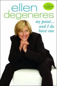 Title: My Point...And I Do Have One, Author: Ellen DeGeneres