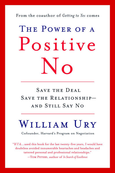 The Power of a Positive No: How to Say No and Still Get Yes