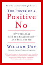 The Power of a Positive No: How to Say No and Still Get to Yes