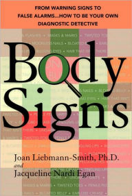 Title: Body Signs: From Warning Signs to False Alarms...How to Be Your Own Diagnostic Detective, Author: Joan Liebmann-Smith PhD