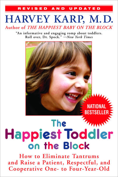 the Happiest Toddler on Block: How to Eliminate Tantrums and Raise a Patient, Respectful Cooperative One- Four-Year-Old