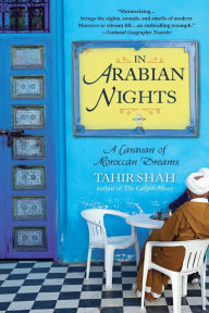 Title: In Arabian Nights: A Caravan of Moroccan Dreams, Author: Tahir Shah