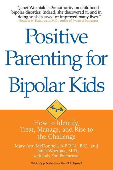 Positive Parenting for Bipolar Kids: How to Identify, Treat, Manage, and Rise to the Challenge