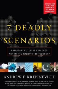 Title: 7 Deadly Scenarios: A Military Futurist Explores War in the 21st Century, Author: Andrew Krepinevich