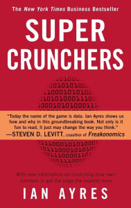 Title: Super Crunchers: Why Thinking-By-Numbers is the New Way to be Smart, Author: Ian Ayres