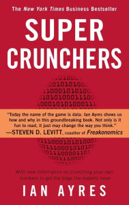 Title: Super Crunchers: Why Thinking-By-Numbers is the New Way To Be Smart, Author: Ian Ayres