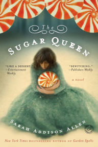 Title: The Sugar Queen: A Novel, Author: Sarah Addison Allen