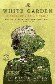 Title: The White Garden: A Novel of Virginia Woolf, Author: Stephanie Barron