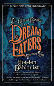 Title: The Glass Books of the Dream Eaters, Volume Two, Author: Gordon Dahlquist