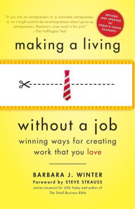 Title: Making a Living Without a Job, revised edition: Winning Ways for Creating Work That You Love, Author: Barbara Winter