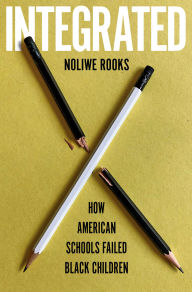 Download pdf format books Integrated: How American Schools Failed Black Children (English Edition) 9780553387391 by Noliwe Rooks iBook