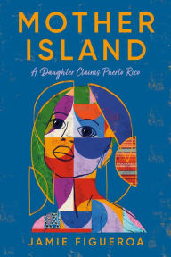 Electronic book download pdf Mother Island: A Daughter Claims Puerto Rico in English by Jamie Figueroa 9780553387681 RTF