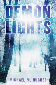 Title: Demon Lights, Author: Michael M. Hughes