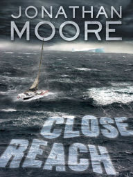 Title: Close Reach: A Novel, Author: Jonathan Moore