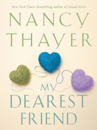 Title: My Dearest Friend: A Novel, Author: Nancy Thayer