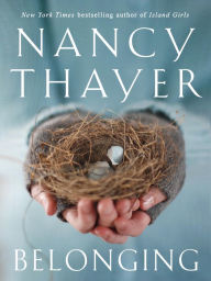 Title: Belonging: A Novel, Author: Nancy Thayer