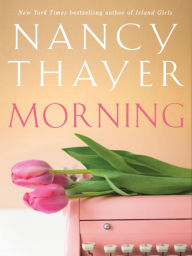 Title: Morning: A Novel, Author: Nancy Thayer