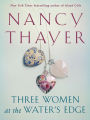 Three Women at the Water's Edge: A Novel