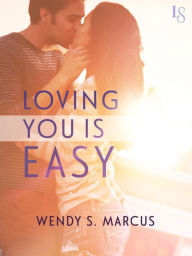 Title: Loving You Is Easy: A Novel, Author: Wendy S. Marcus