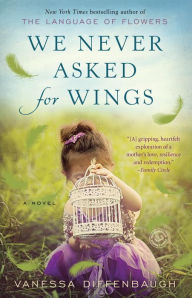 Title: We Never Asked for Wings: A Novel, Author: Vanessa Diffenbaugh