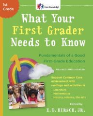 Title: What Your First Grader Needs to Know (Revised and Updated): Fundamentals of a Good First-Grade Education, Author: E.D. Hirsch Jr.