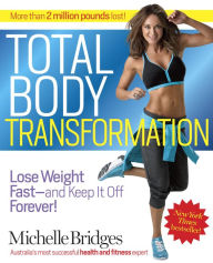 Title: Total Body Transformation: Lose Weight Fast-and Keep It Off Forever!, Author: Michelle Bridges