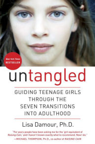 Title: Untangled: Guiding Teenage Girls Through the Seven Transitions into Adulthood, Author: Lisa Damour Ph.D.