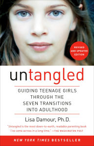 Title: Untangled: Guiding Teenage Girls Through the Seven Transitions into Adulthood, Author: Lisa Damour Ph.D.