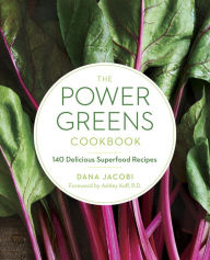 Title: The Power Greens Cookbook: 140 Delicious Superfood Recipes, Author: Dana Jacobi