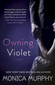 Title: Owning Violet: A Novel, Author: Monica Murphy