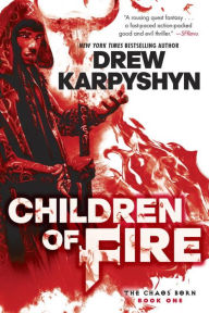 Title: Children of Fire (The Chaos Born, Book One), Author: Drew Karpyshyn