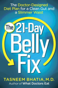 Title: The 21-Day Belly Fix: The Doctor-Designed Diet Plan for a Clean Gut and a Slimmer Waist, Author: Tasneem Bhatia MD