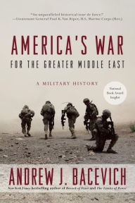 Title: America's War for the Greater Middle East: A Military History, Author: Andrew J. Bacevich