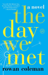 Title: The Day We Met: A Novel, Author: Rowan Coleman