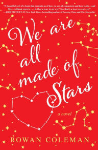 Title: We Are All Made of Stars: A Novel, Author: Rowan Coleman