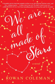 Title: We Are All Made of Stars: A Novel, Author: Rowan Coleman