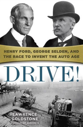 Drive Henry Ford George Selden And The Race To Invent