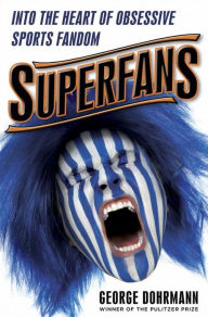 Title: Superfans: Into the Heart of Obsessive Sports Fandom, Author: George Dohrmann