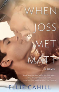 Title: When Joss Met Matt: A Novel, Author: Ellie Cahill