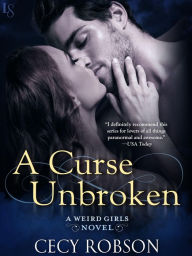 Title: A Curse Unbroken: A Weird Girls Novel, Author: Cecy Robson