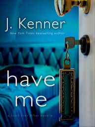 Title: Have Me: A Stark Ever After Novella, Author: J. Kenner
