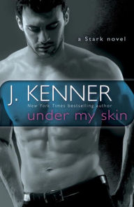 Title: Under My Skin: A Stark Novel, Author: J. Kenner