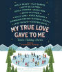 My True Love Gave to Me: Twelve Holiday Stories