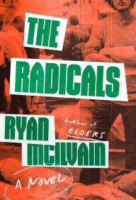 Title: The Radicals: A Novel, Author: Ryan McIlvain