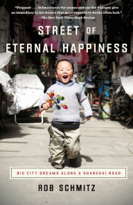 Title: Street of Eternal Happiness: Big City Dreams Along a Shanghai Road, Author: Rob Schmitz