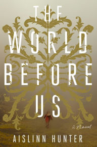 Title: The World Before Us, Author: Aislinn Hunter