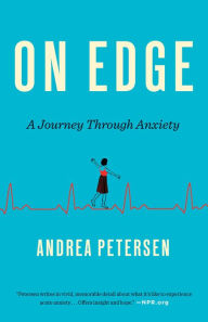 Title: On Edge: A Journey Through Anxiety, Author: Andrea Petersen