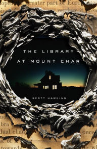 Title: The Library at Mount Char: A Novel, Author: Scott Hawkins