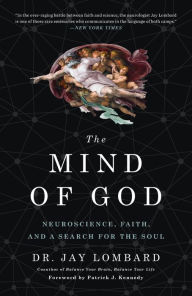 Title: The Mind of God: Neuroscience, Faith, and a Search for the Soul, Author: Jay Lombard